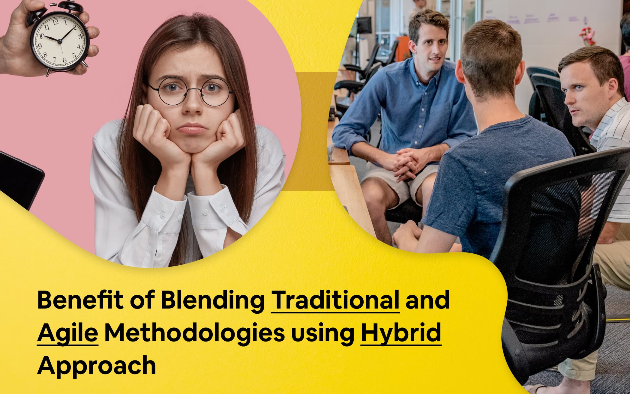 Benefit of Blending Traditional and Agile Methodologies using Hybrid Approach