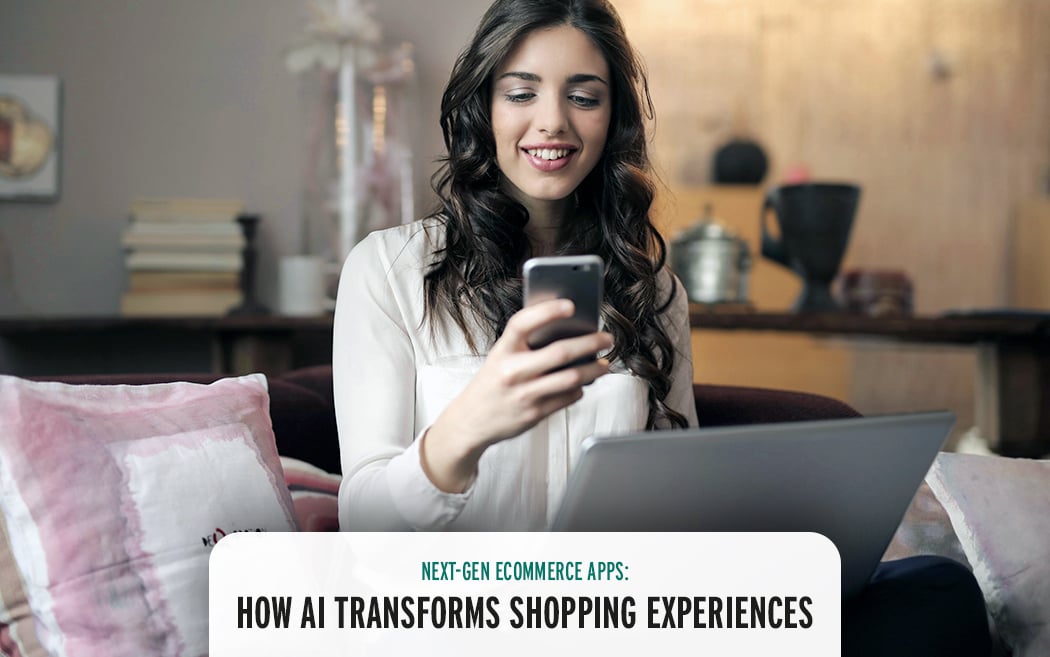 Next-Gen Ecommerce Apps: How AI Transforms Shopping Experiences
