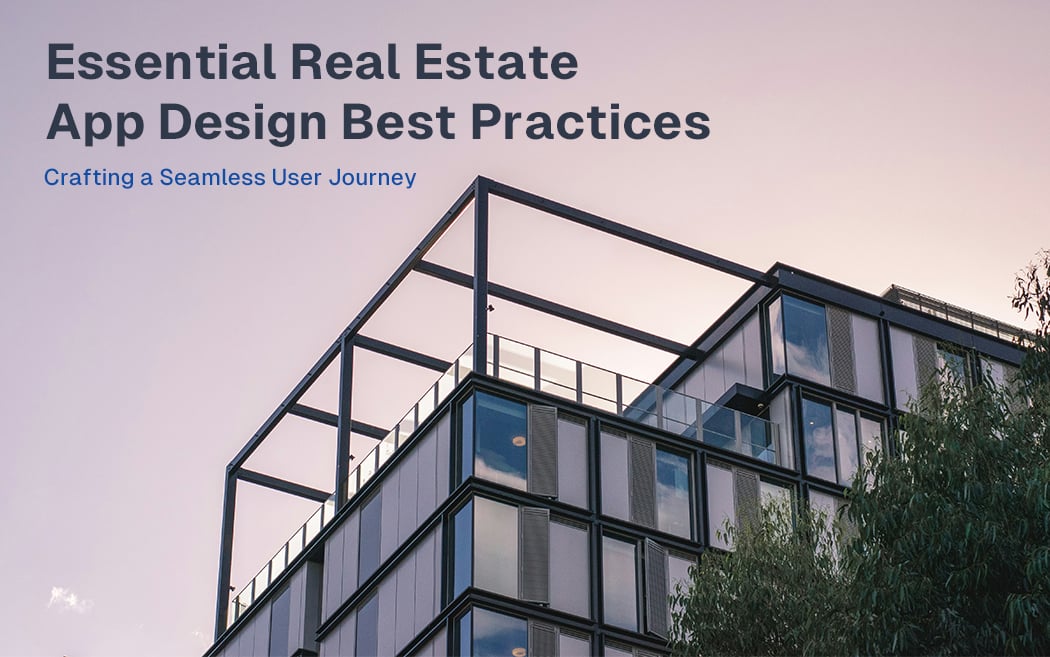 Crafting a Seamless User Journey: Essential Real Estate App Design Best Practices