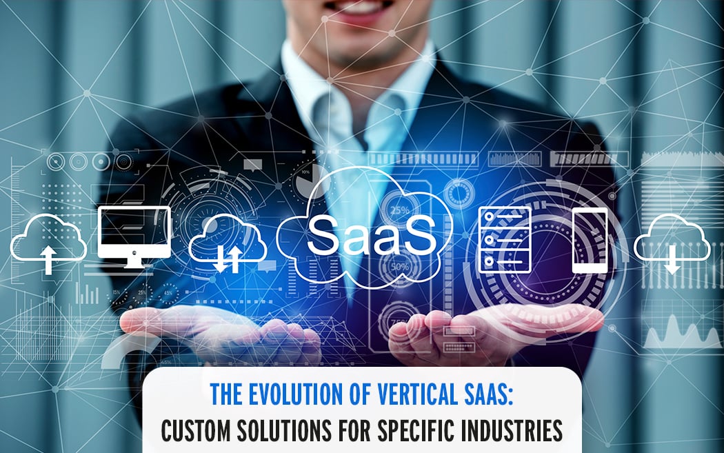 The Evolution of Vertical SaaS: Custom Solutions for Specific Industries